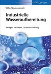 Industrielle Wasseraufbereitung: Anlagen, Verfahren, Qualitätssicherung