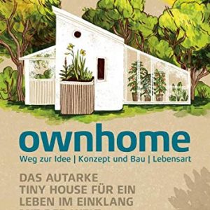 ownhome. Das autarke Tiny House für ein Leben im Einklang mit der Welt