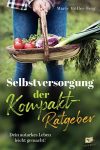 Selbstversorgung – der Kompakt-Ratgeber: Dein autarkes Leben leicht gemacht! Obst und Gemüse anbauen, Naturheilmittel selber machen statt kaufen & erneuerbare Energien nutzen