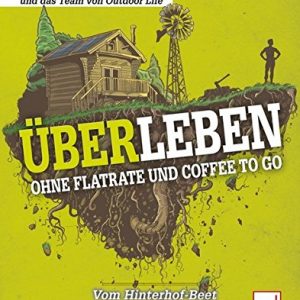 ÜBERLEBEN ohne Flatrate und Coffee To Go: Vom Hinterhof-Beet bis zum Bunkerbau