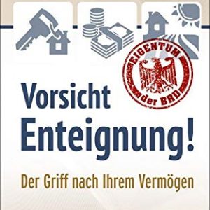 Vorsicht Enteignung!: Der Griff nach Ihrem Vermögen