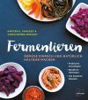 Fermentieren: Gemüse einfach und natürlich haltbar machen. Praktische Grundlagen. Bewährte Methoden. 140 köstliche Rezepte