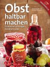 Obst haltbar machen: Einkochen, einlegen, trocknen usw.